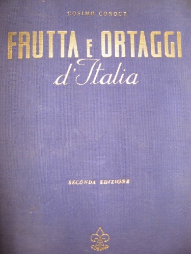 Frutta e ortaggi d'Italia. Annuario generale ortofrutticolo italiano. Seconda edizione. …