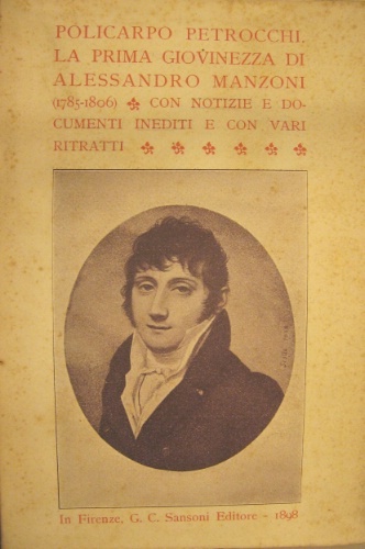 La prima giovinezza di Alessandro Manzoni. (1785-1806). Con notizie tratte …