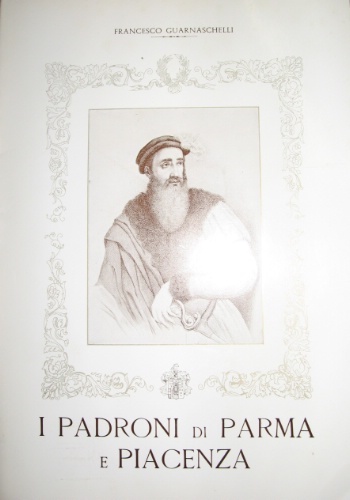 I padroni di Parma e Piacenza. Prefazione di G. Franco …