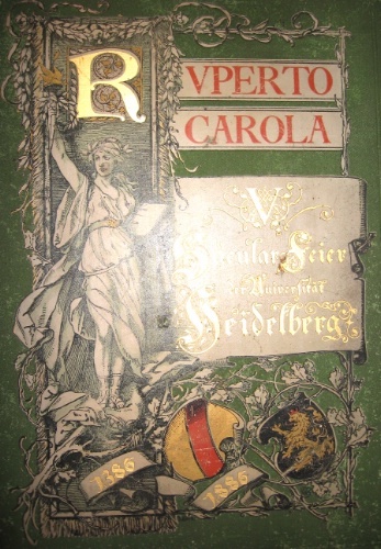 Ruperto Carola. Illustrirte Seit-Kronik der V. Säcular-Feier der Universität Heidelberg.