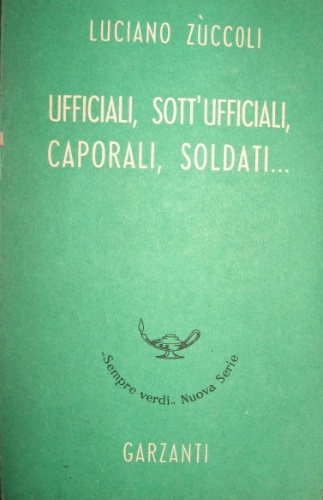 Ufficiali, Sott’Ufficiali, Caporali, soldati… Romanzo satirico. Edizione definitiva.