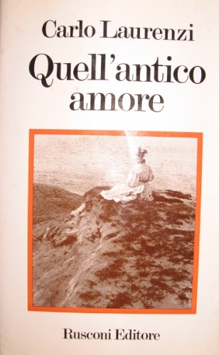 Quell’antico amore. Romanzo.