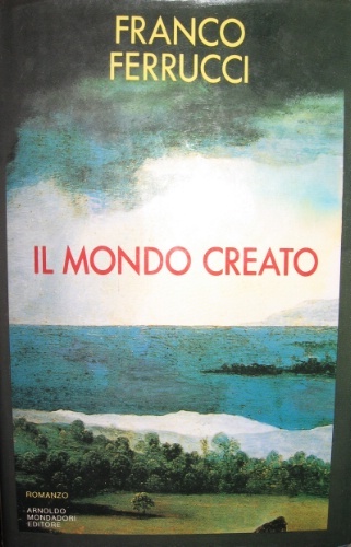 Il mondo creato. Romanzo.