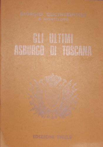Gli ultimi Asburgo di Toscana. Con la pubblicazione di lettere …
