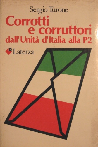 Corrotti e corruttori. Dall'Unità d'Italia alla P2.