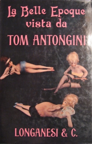 La belle époque. Vista da Tom Antongini. Venticinque tavole fuori …