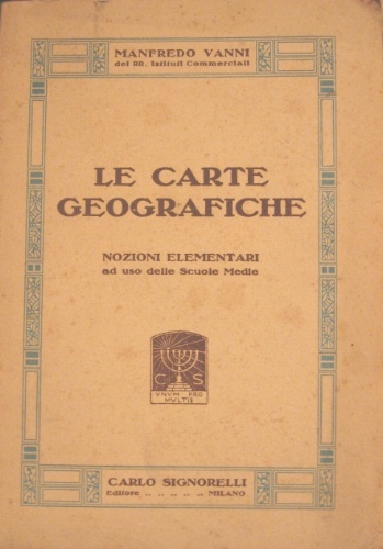 Le carte geografiche. Nozioni elementari ad uso delle Scuole Medie.