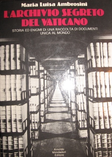 L’archivio segreto del Vaticano. Con la collaborazione di Mary Willis. …