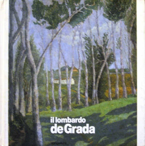 Il lombardo De Grada. Mostra antologica di Raffaele de Grada …