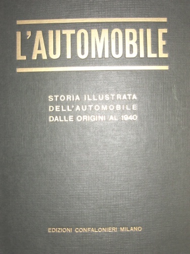 L’automobile. Storia illustrata dell’automobile dalle origini al 1940.