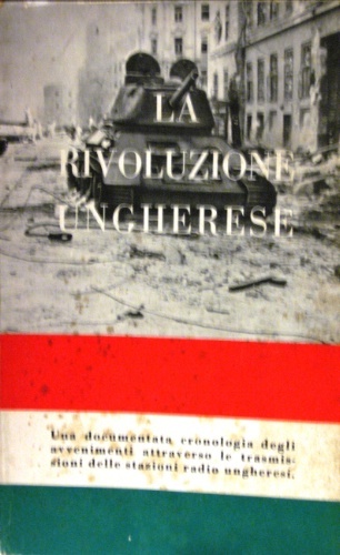 La rivoluzione ungherese. Una documentata cronologia degli avvenimenti attraverso le …