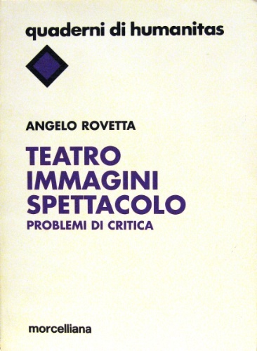 Teatro immagini spettacolo. Problemi di critica. Presentazione di Emo Marconi.