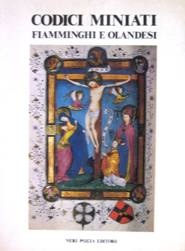 Codici miniati. Fiamminghi e olandesi nelle Biblioteche dell’Italia nordo-orientale. A …