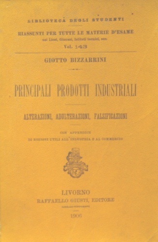 Principali prodotti industriali. Alterazioni, adulterazioni, falsificazioni. Con appendice di nozioni …