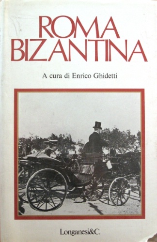 Roma bizantina. A cura di Enrico Ghidetti. Con una nota …