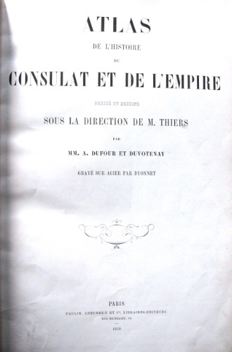 Atlas de l'histoire du Consulat et de l'Empire. Dressé et …