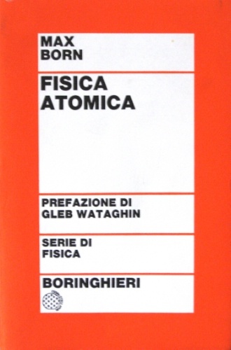 Fisica atomica. Traduzione di Renzo Cirelli. Prefazione di Gleb Wataghin.