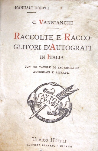 Raccolte e raccoglitori d’autografi in Italia. Con 102 tavole di …