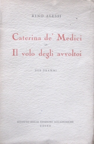 Caterina de' Medici. Il volo degli avvoltoi. Due drammi.