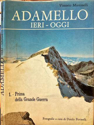 Adamello ieri - oggi. 1. Prima della Grande Guerra.