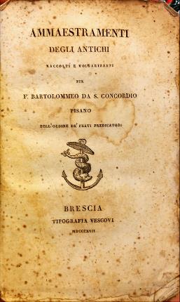 Ammaestramenti degli antichi raccolti e volgarizzati per F. Bartolommeo da …