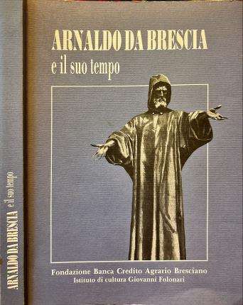 Arnaldo da Brescia e il suo tempo.