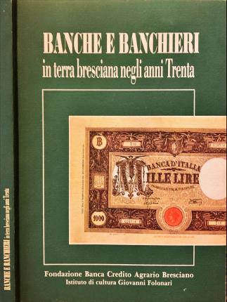 Banche e banchieri in terra bresciana negli anni Trenta.