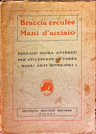 Braccia erculee. Mani d'acciaio.