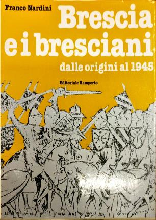 Brescia e i bresciani dalle origini al 1945.