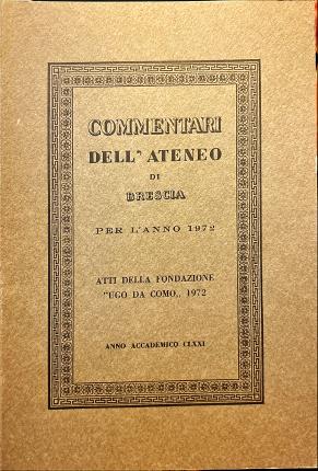 Commentari dell' Ateneo di Brescia per l' anno 1972. Atti …