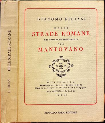 Delle strade romane che passavano anticamente per mantovano. Ristampa anastatica.