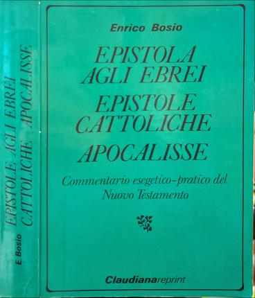 Epistola agli Ebrei. Epistole Cattoliche. Apocalisse. Ristampa anastatica.