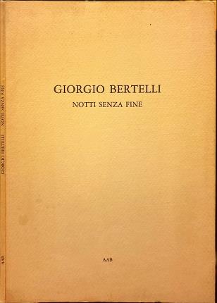 Giorgio Bertelli. Notti senza fine.