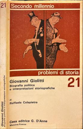 Giovanni Giolitti. Biografia politica e interpretazioni storiografiche.
