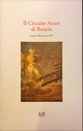 Il Circuito Aereo di Brescia. Guida Ufficiale del 1909.