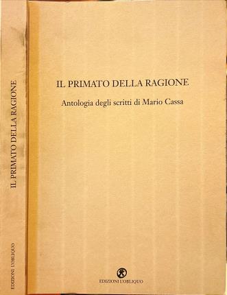 Il primato della ragione. Antologia degli scritti di Mario Cassa.