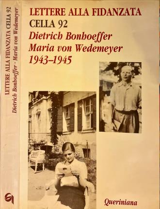 Lettere alla fidanzata. Cella 92. Dietrich Bonhoeffer Maria von Wedemeyer …