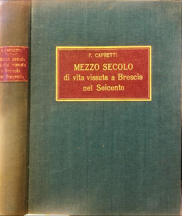 Mezzo secolo di vita vissuta a Brescia nel Seicento.