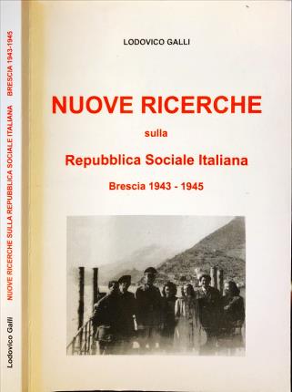 Nuove ricerche sulla Repubblica Sociale Italiana. Brescia 1943 - 1945.