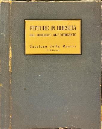 Pitture in Brescia dal Duecento all'Ottocento. Catalogo della Mostra.