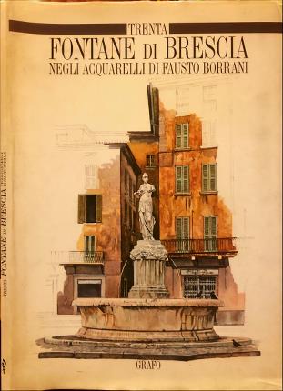 Trenta fontane di Brescia negli acquerelli di Fausto Borrani.