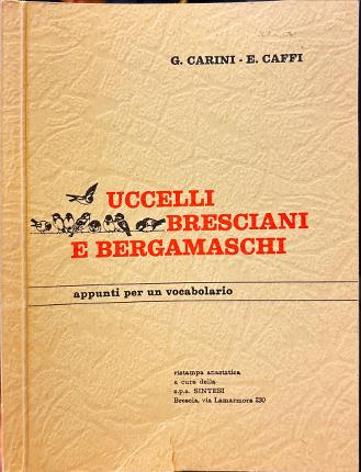 Uccelli bresciani e bergamaschi. Appunti per un vocabolario ornitologico bresciano. …