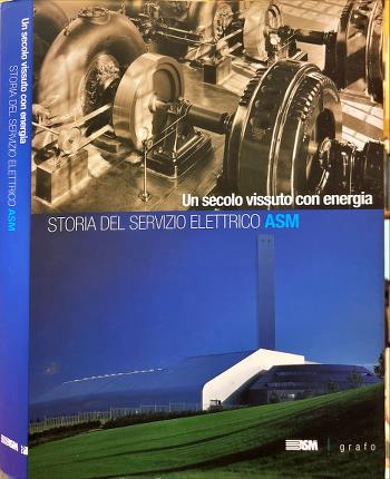 Un secolo vissuto con energia. Storia del servizio elettrico ASM.