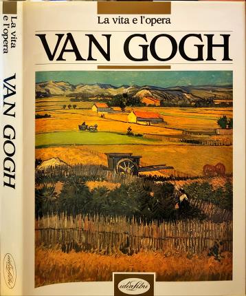 Van Gogh. La vita e lopera.