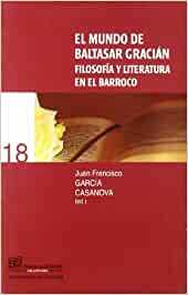 EL MUNDO DE BALTASAR GRACIAN. FILOSOFIA Y LITERATURA EN EL …