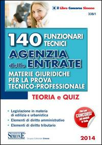 140 FUNZIONARI TECNICI AGENZIA DELLE ENTRATE. Teoria e Quiz N.338/1