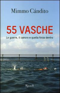 55 VASCHE. LE GUERRE, IL CANCRO E QUELLA FORZA DENTRO