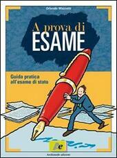 A PROVA DI ESAME. GUIDA PRATICA ALL'ESAME DI STATO