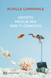 AGOSTO, MOGLIE MIA NON TI CONOSCO