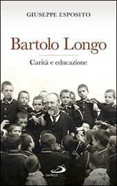 BARTOLO LONGO. CARITÀ E EDUCAZIONE